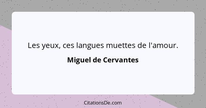 Les yeux, ces langues muettes de l'amour.... - Miguel de Cervantes