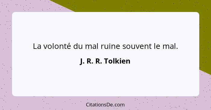 La volonté du mal ruine souvent le mal.... - J. R. R. Tolkien