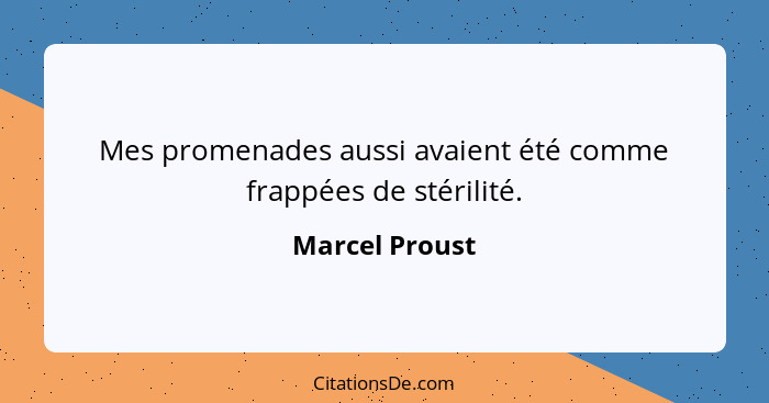 Mes promenades aussi avaient été comme frappées de stérilité.... - Marcel Proust