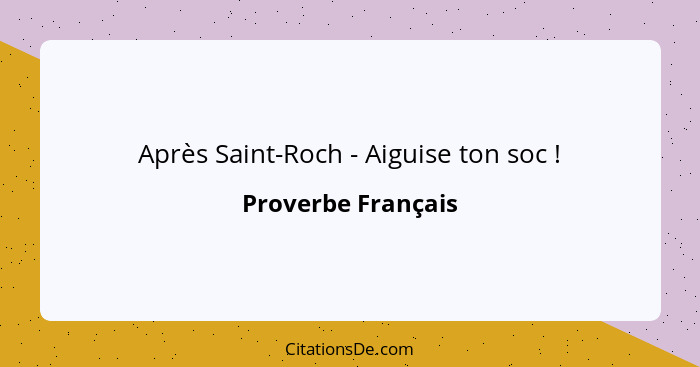 Après Saint-Roch - Aiguise ton soc !... - Proverbe Français