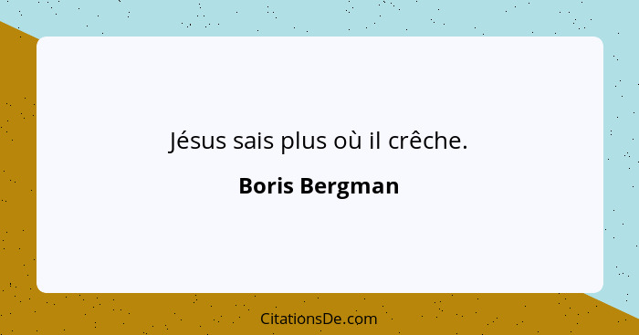 Jésus sais plus où il crêche.... - Boris Bergman