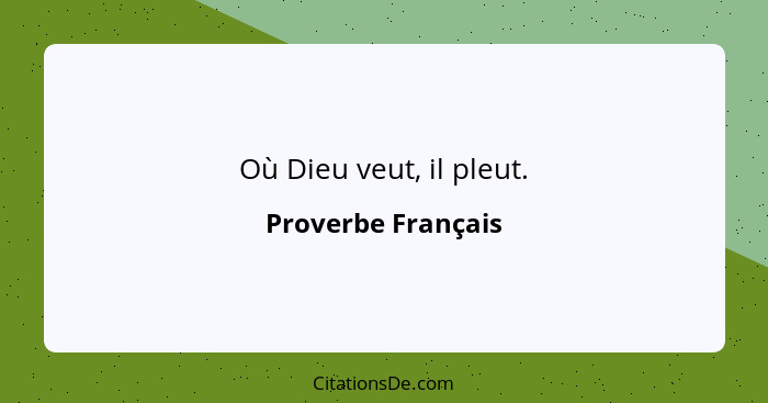 Où Dieu veut, il pleut.... - Proverbe Français