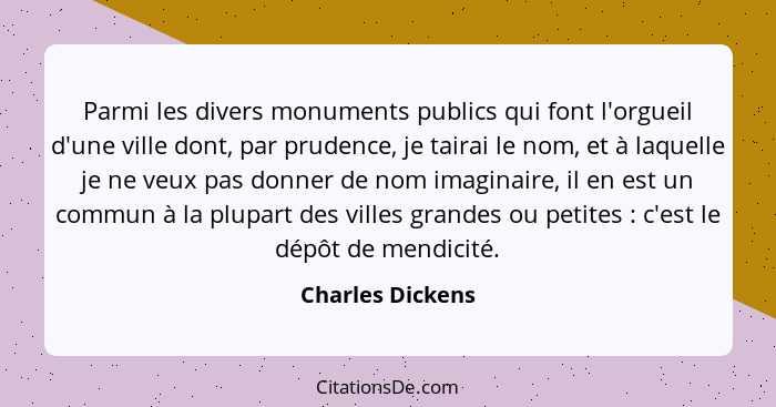 Parmi les divers monuments publics qui font l'orgueil d'une ville dont, par prudence, je tairai le nom, et à laquelle je ne veux pas... - Charles Dickens