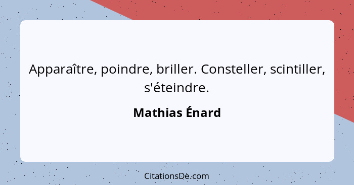 Apparaître, poindre, briller. Consteller, scintiller, s'éteindre.... - Mathias Énard