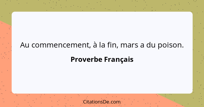 Au commencement, à la fin, mars a du poison.... - Proverbe Français