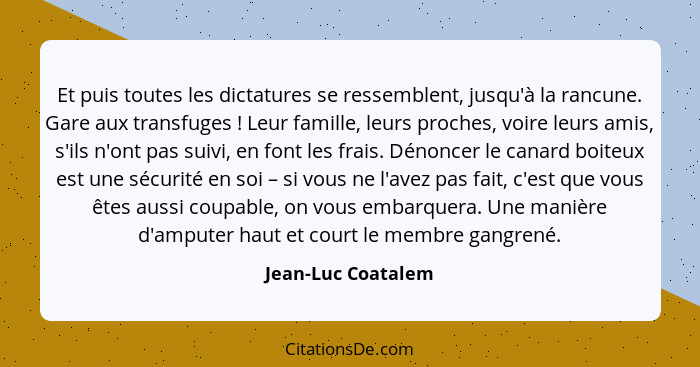 Et puis toutes les dictatures se ressemblent, jusqu'à la rancune. Gare aux transfuges ! Leur famille, leurs proches, voire le... - Jean-Luc Coatalem