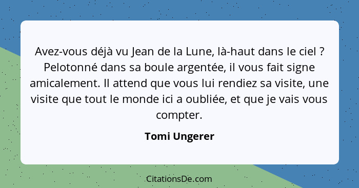 Avez-vous déjà vu Jean de la Lune, là-haut dans le ciel ? Pelotonné dans sa boule argentée, il vous fait signe amicalement. Il att... - Tomi Ungerer