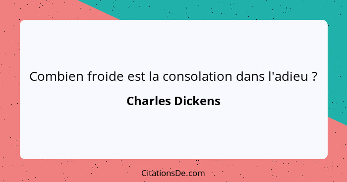 Combien froide est la consolation dans l'adieu ?... - Charles Dickens