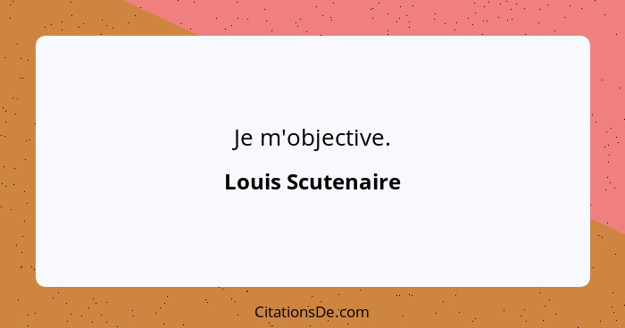 Je m'objective.... - Louis Scutenaire