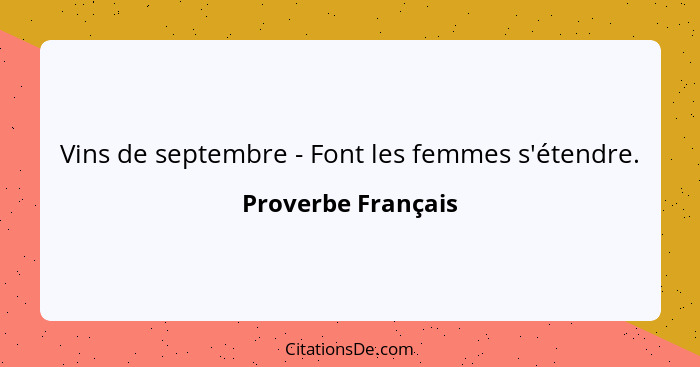 Vins de septembre - Font les femmes s'étendre.... - Proverbe Français