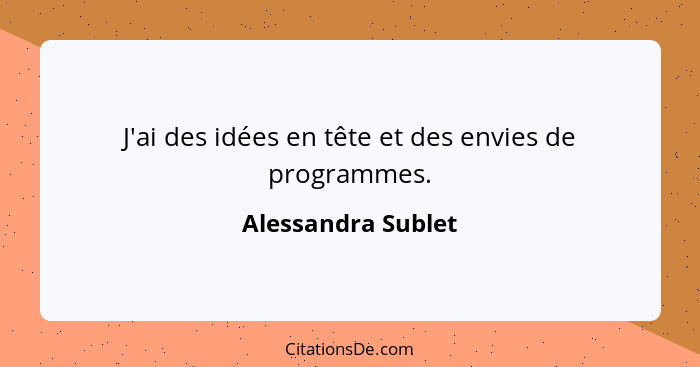 J'ai des idées en tête et des envies de programmes.... - Alessandra Sublet