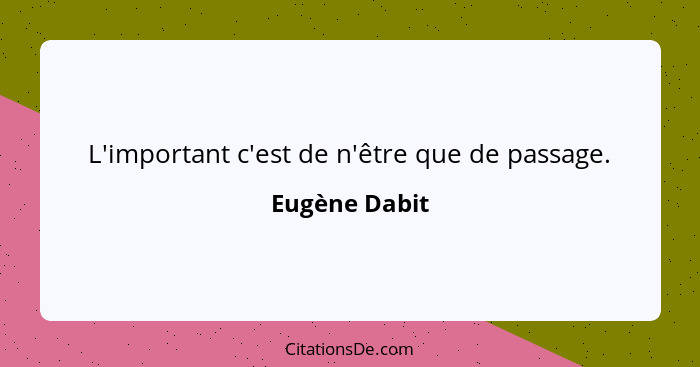 L'important c'est de n'être que de passage.... - Eugène Dabit