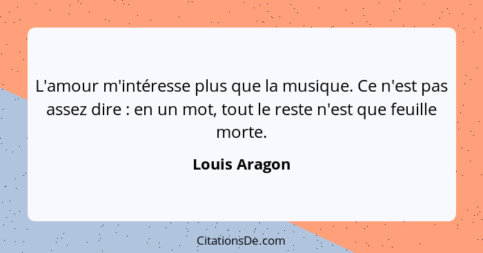 Louis Aragon L Amour M Interesse Plus Que La Musique Ce N