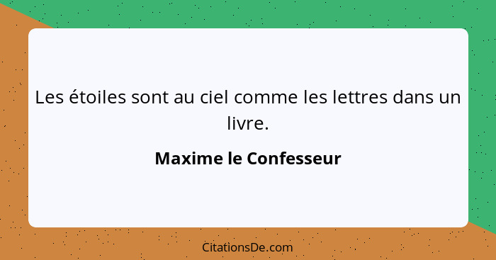 Les étoiles sont au ciel comme les lettres dans un livre.... - Maxime le Confesseur