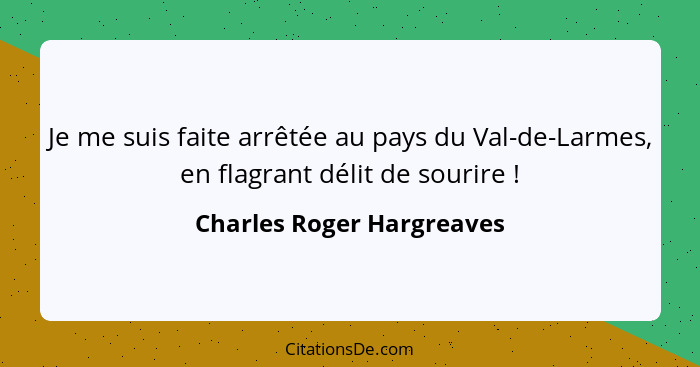 Je me suis faite arrêtée au pays du Val-de-Larmes, en flagrant délit de sourire !... - Charles Roger Hargreaves