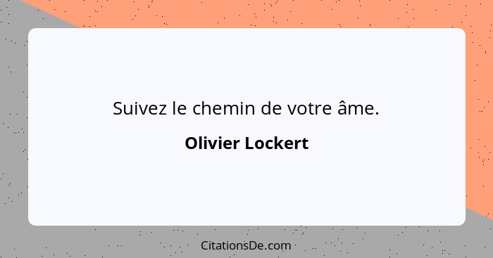 Suivez le chemin de votre âme.... - Olivier Lockert