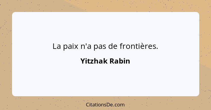 La paix n'a pas de frontières.... - Yitzhak Rabin