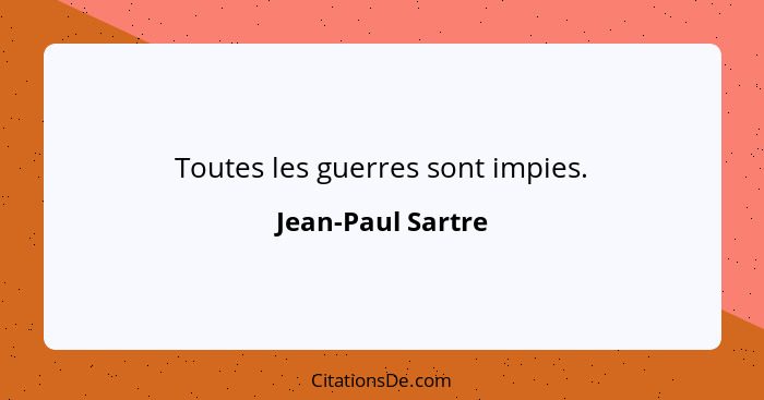 Toutes les guerres sont impies.... - Jean-Paul Sartre