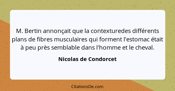 M. Bertin annonçait que la contexturedes différents plans de fibres musculaires qui forment l'estomac était à peu près semblabl... - Nicolas de Condorcet