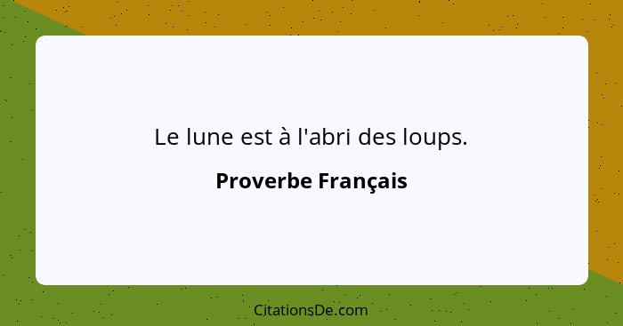 Le lune est à l'abri des loups.... - Proverbe Français