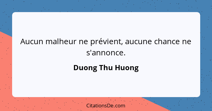 Aucun malheur ne prévient, aucune chance ne s'annonce.... - Duong Thu Huong