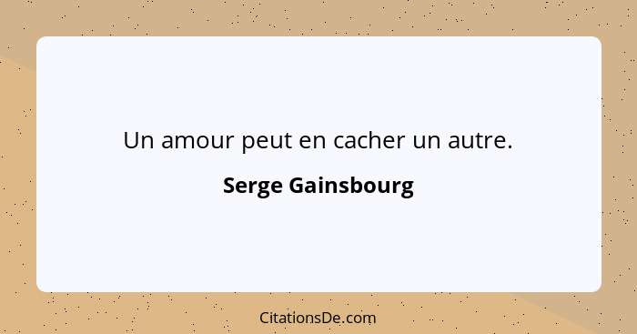 Un amour peut en cacher un autre.... - Serge Gainsbourg