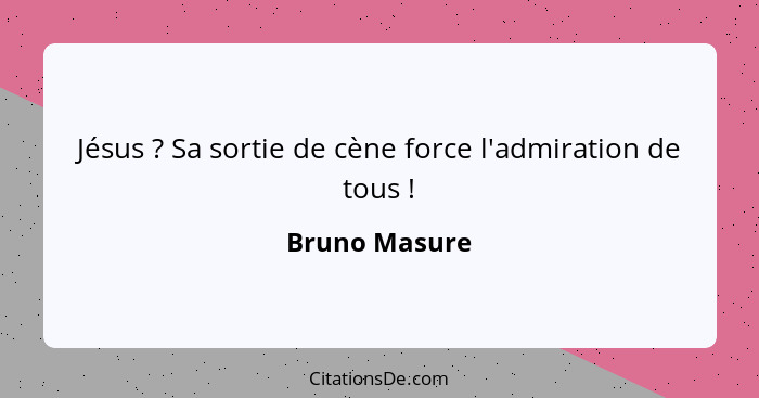 Jésus ? Sa sortie de cène force l'admiration de tous !... - Bruno Masure