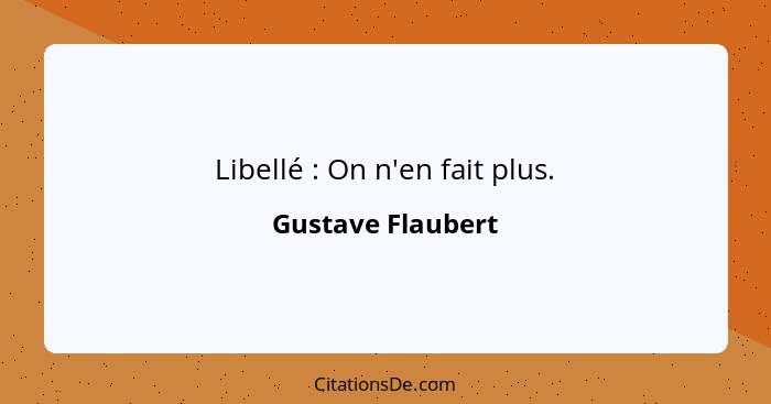 Libellé : On n'en fait plus.... - Gustave Flaubert