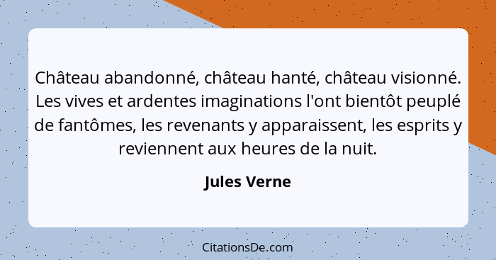 Château abandonné, château hanté, château visionné. Les vives et ardentes imaginations l'ont bientôt peuplé de fantômes, les revenants y... - Jules Verne