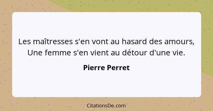 Les maîtresses s'en vont au hasard des amours, Une femme s'en vient au détour d'une vie.... - Pierre Perret