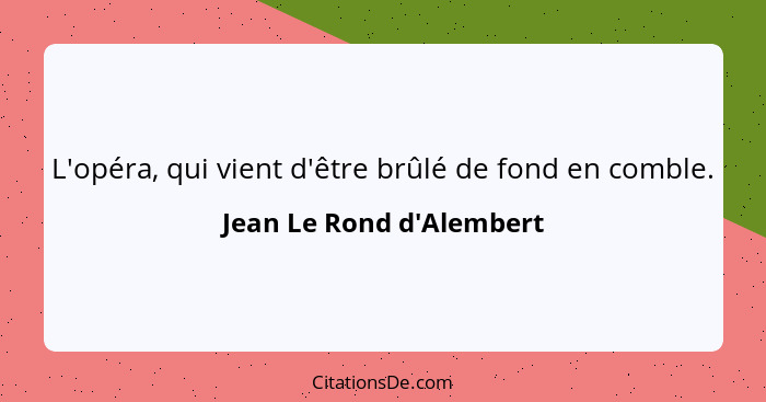 L'opéra, qui vient d'être brûlé de fond en comble.... - Jean Le Rond d'Alembert