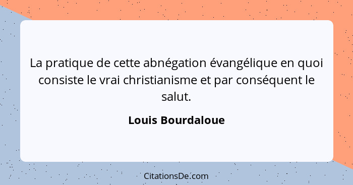 La pratique de cette abnégation évangélique en quoi consiste le vrai christianisme et par conséquent le salut.... - Louis Bourdaloue