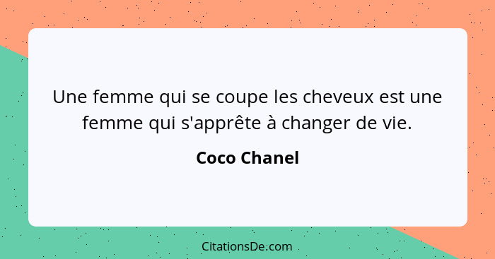 Une femme qui se coupe les cheveux est une femme qui s'apprête à changer de vie.... - Coco Chanel