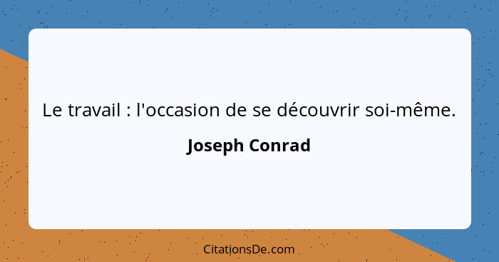 Le travail : l'occasion de se découvrir soi-même.... - Joseph Conrad