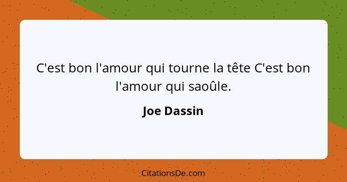 C'est bon l'amour qui tourne la tête C'est bon l'amour qui saoûle.... - Joe Dassin