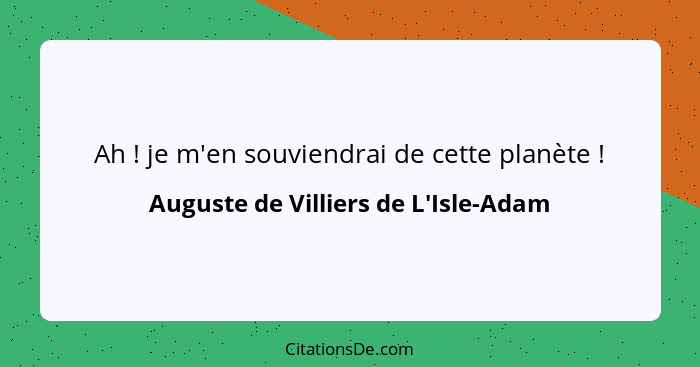 Ah ! je m'en souviendrai de cette planète !... - Auguste de Villiers de L'Isle-Adam