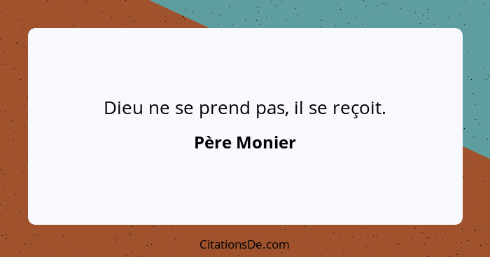 Dieu ne se prend pas, il se reçoit.... - Père Monier