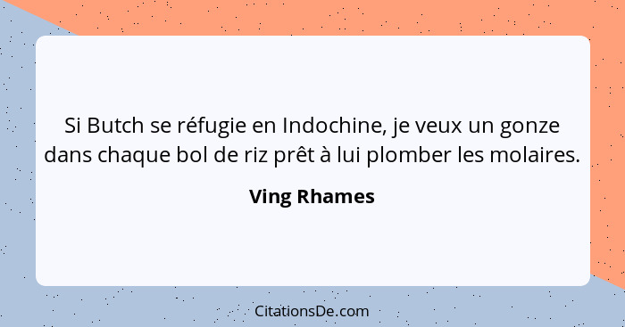 Si Butch se réfugie en Indochine, je veux un gonze dans chaque bol de riz prêt à lui plomber les molaires.... - Ving Rhames