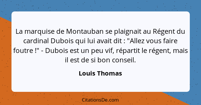 La marquise de Montauban se plaignait au Régent du cardinal Dubois qui lui avait dit : "Allez vous faire foutre !" - Dubois e... - Louis Thomas