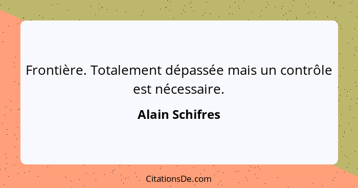 Frontière. Totalement dépassée mais un contrôle est nécessaire.... - Alain Schifres