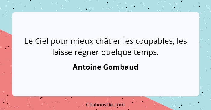 Le Ciel pour mieux châtier les coupables, les laisse régner quelque temps.... - Antoine Gombaud