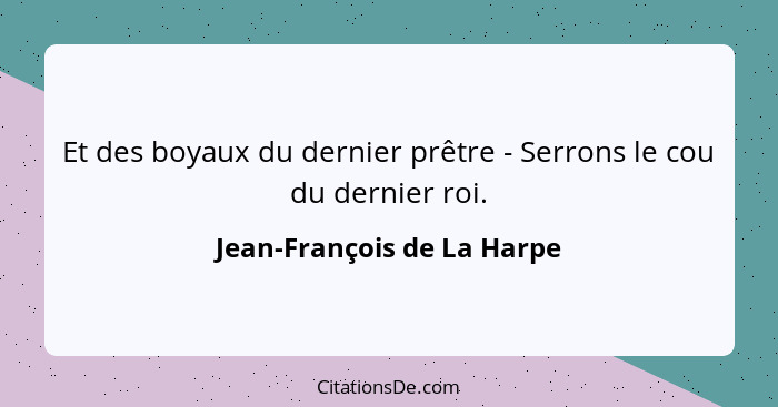 Et des boyaux du dernier prêtre - Serrons le cou du dernier roi.... - Jean-François de La Harpe