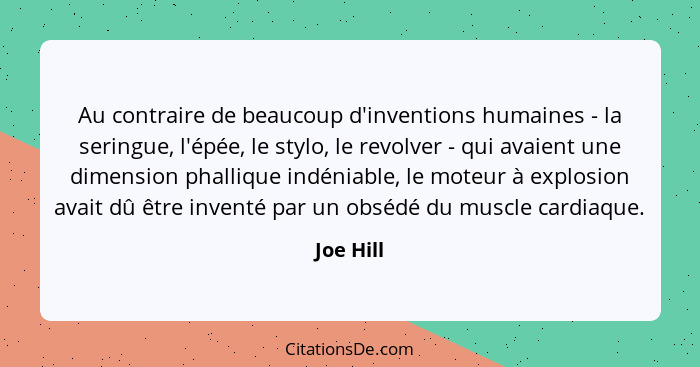 Au contraire de beaucoup d'inventions humaines - la seringue, l'épée, le stylo, le revolver - qui avaient une dimension phallique indéniabl... - Joe Hill