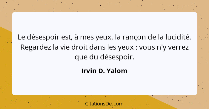 Irvin D Yalom Le Desespoir Est A Mes Yeux La Rancon De