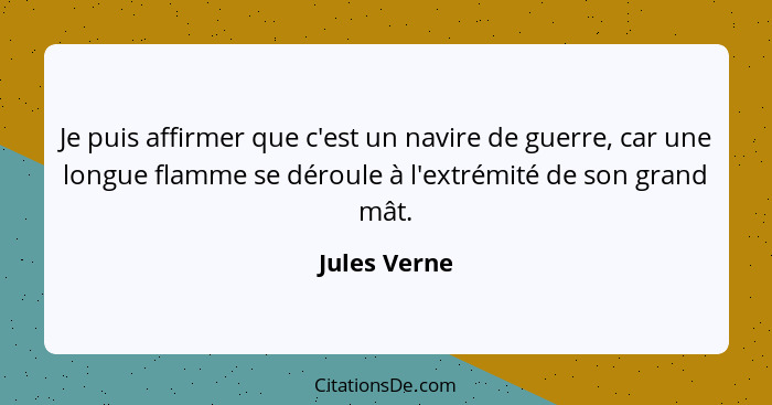 Je puis affirmer que c'est un navire de guerre, car une longue flamme se déroule à l'extrémité de son grand mât.... - Jules Verne