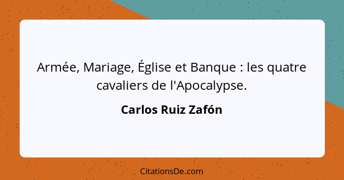 Armée, Mariage, Église et Banque : les quatre cavaliers de l'Apocalypse.... - Carlos Ruiz Zafón