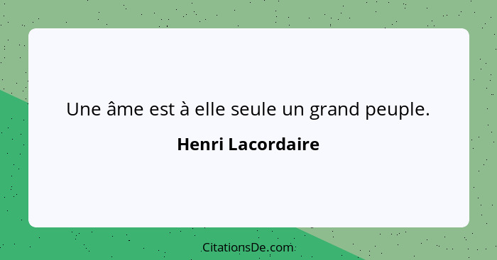 Une âme est à elle seule un grand peuple.... - Henri Lacordaire