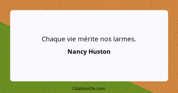 Chaque vie mérite nos larmes.... - Nancy Huston