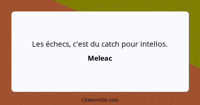 Les échecs, c'est du catch pour intellos.... - Meleac