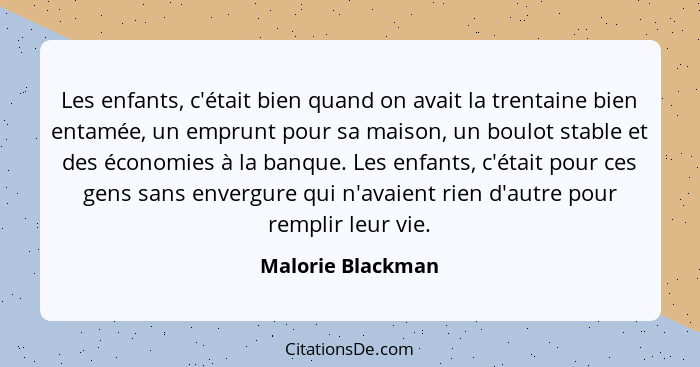 Les enfants, c'était bien quand on avait la trentaine bien entamée, un emprunt pour sa maison, un boulot stable et des économies à... - Malorie Blackman